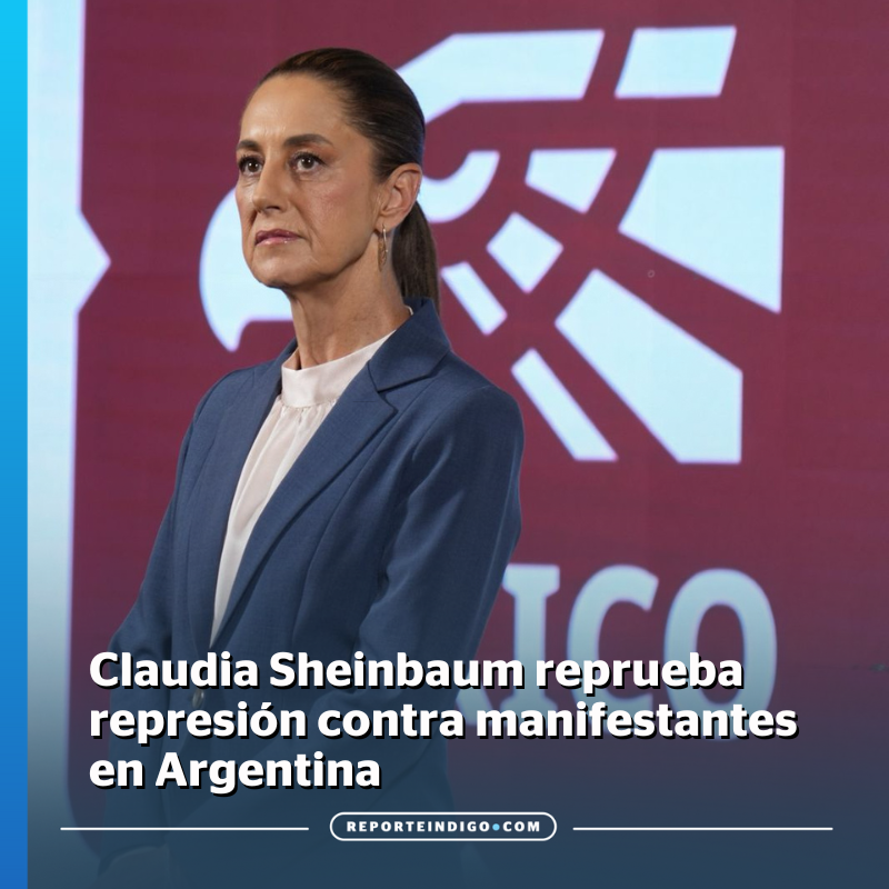 We are against repression, Claudia Sheinbaum emphasizes regarding the Argentine government's actions against protesters.